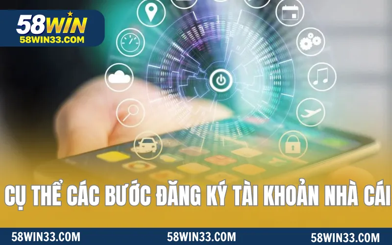 Cụ thể các bước đăng ký tài khoản nhà cái