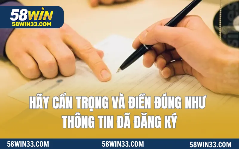Hãy cẩn trọng và điền đúng như thông tin đã đăng ký