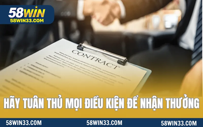 Hãy tuân thủ mọi điều kiện để nhận thưởng
