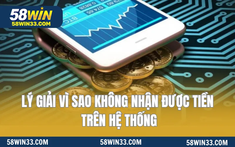 Lý giải vì sao không nhận được tiền trên hệ thống