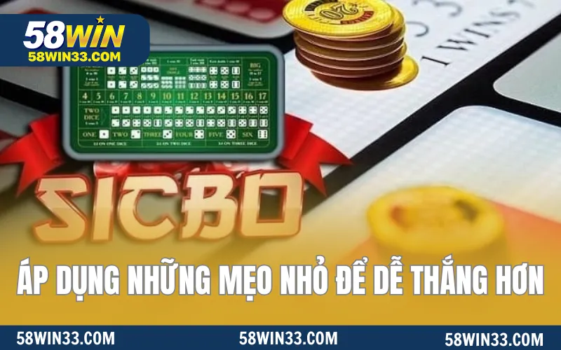 Áp dụng những mẹo nhỏ để dễ thắng hơn
