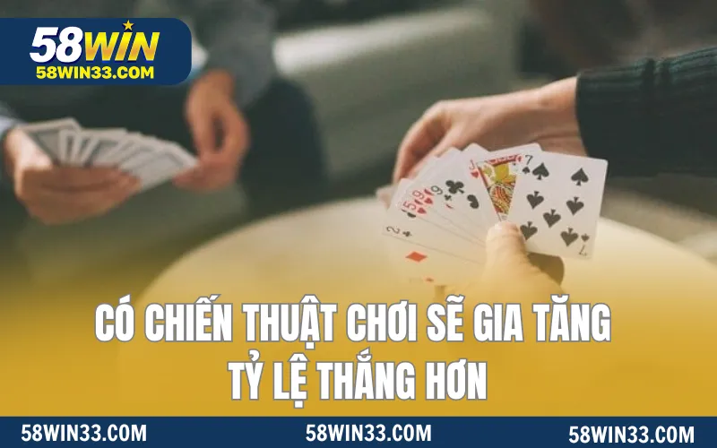 Có chiến thuật chơi sẽ gia tăng tỷ lệ thắng hơn