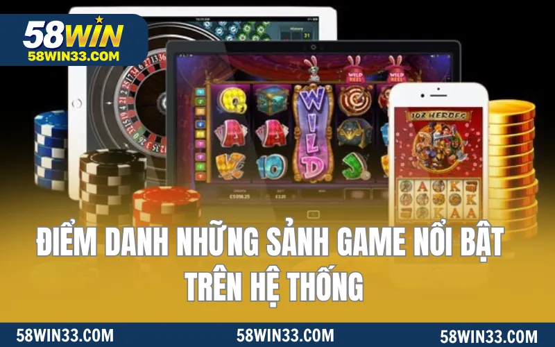Điểm danh những sảnh game nổi bật trên hệ thống