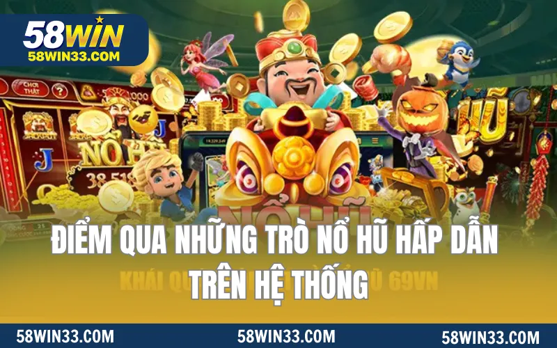 Điểm qua những trò nổ hũ hấp dẫn trên hệ thống