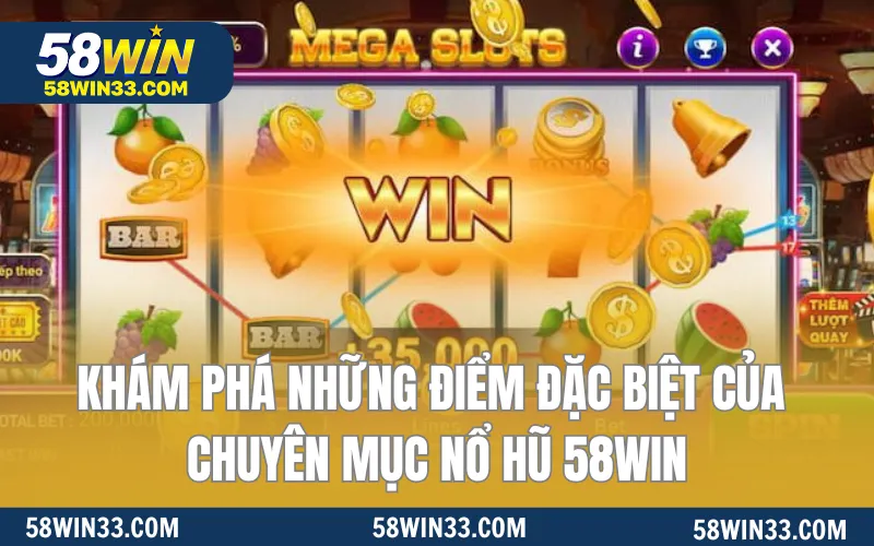 Khám phá những điểm đặc biệt của chuyên mục nổ hũ 58WIN