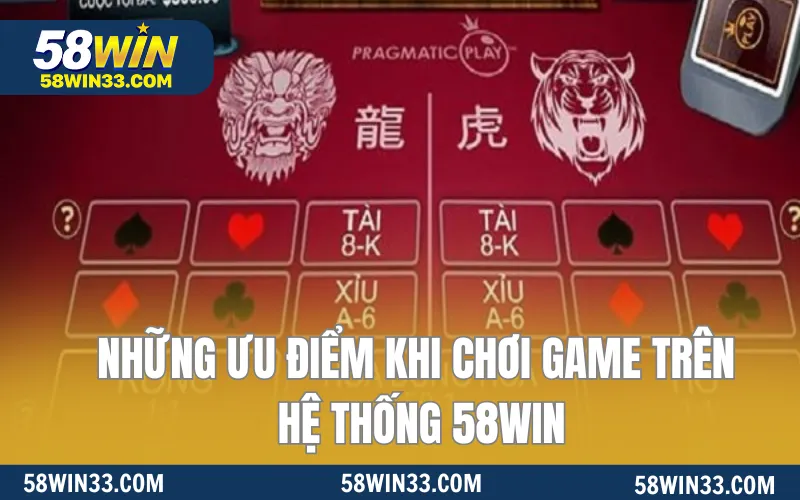 Những ưu điểm khi chơi game trên hệ thống 58WIN