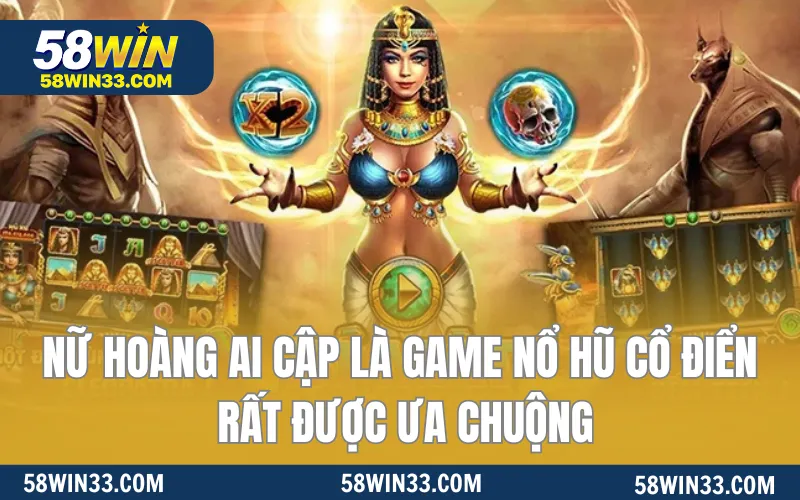 Trò chơi slot - nữ hoàng Ai Cập là game nổ hũ cổ điển rất được ưa chuộng