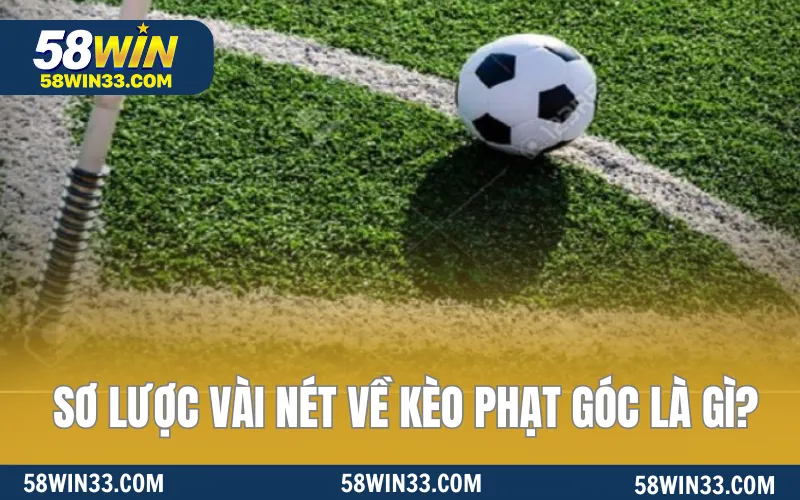 Sơ lược vài nét về kèo phạt góc là gì?