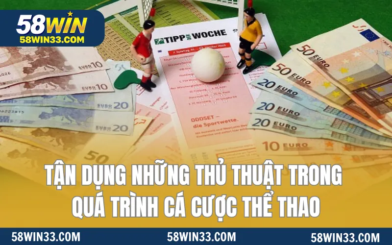 Tận dụng những thủ thuật trong quá trình cá cược thể thao