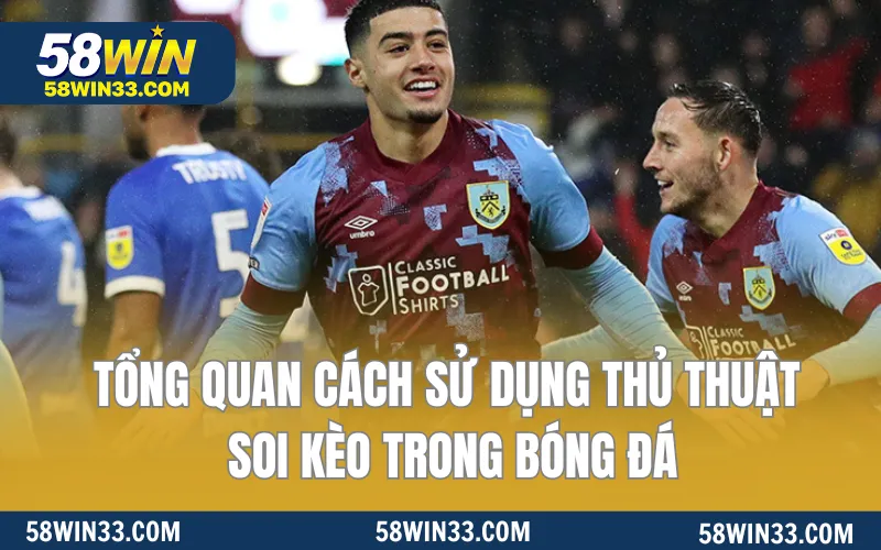 Tổng quan cách sử dụng thủ thuật soi kèo trong bóng đá