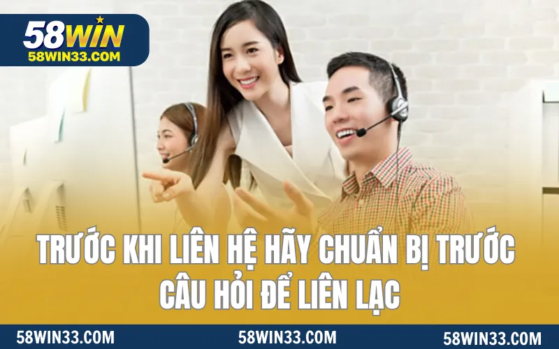 Trước khi liên hệ hãy chuẩn bị trước câu hỏi để liên lạc
