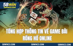 Tổng Hợp Thông Tin Về Game Bài Rồng Hổ